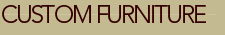 Custom Furniture